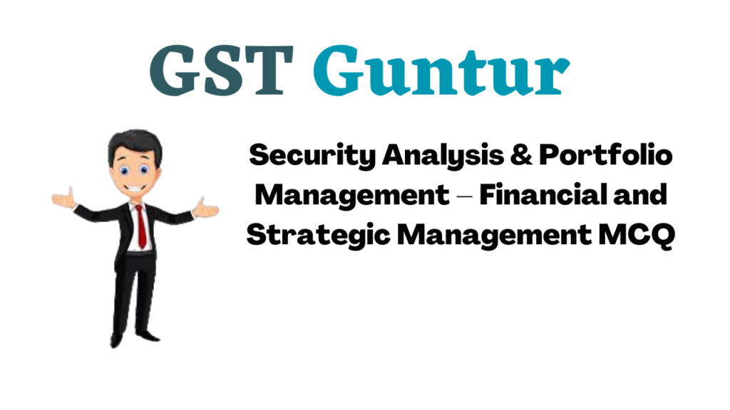 Security Analysis & Portfolio Management – Financial and Strategic Management MCQ