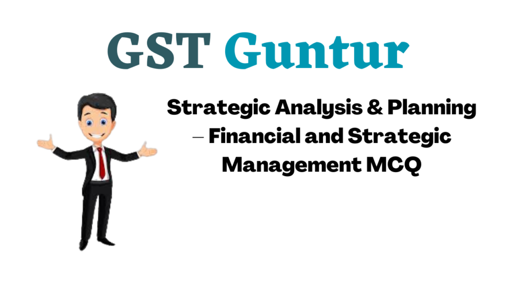 Strategic Analysis & Planning – Financial and Strategic Management MCQ