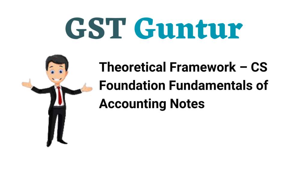 Theoretical Framework – CS Foundation Fundamentals of Accounting Notes