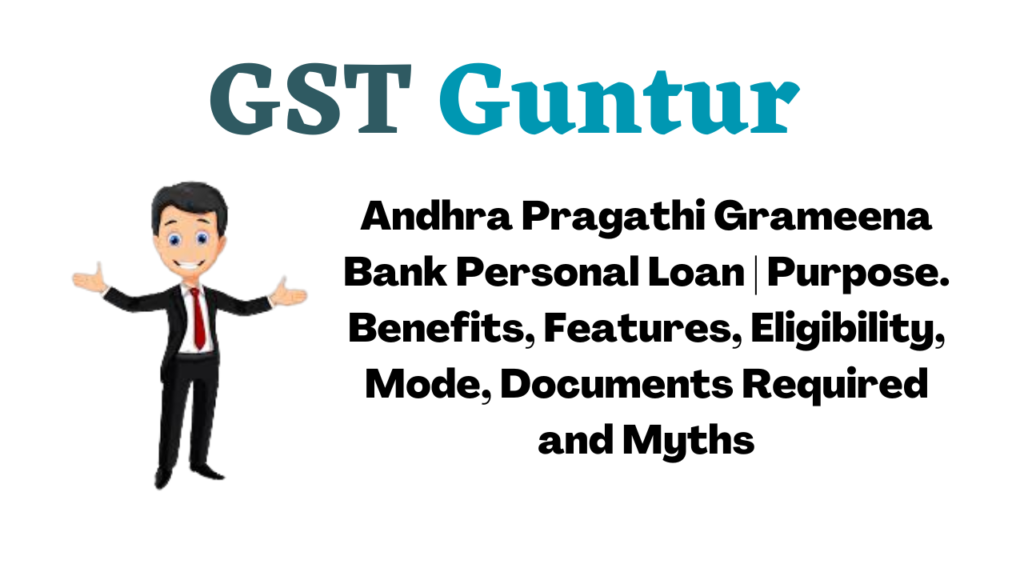 Andhra Pragathi Grameena Bank Personal Loan | Purpose. Benefits, Features, Eligibility, Mode, Documents Required and Myths