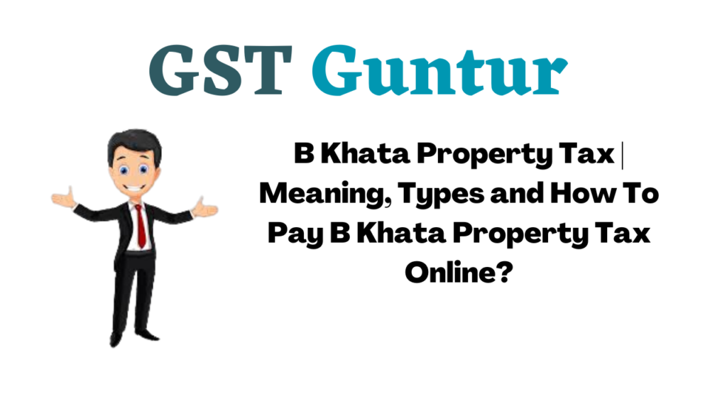B Khata Property Tax | Meaning, Types and How To Pay B Khata Property Tax Online?