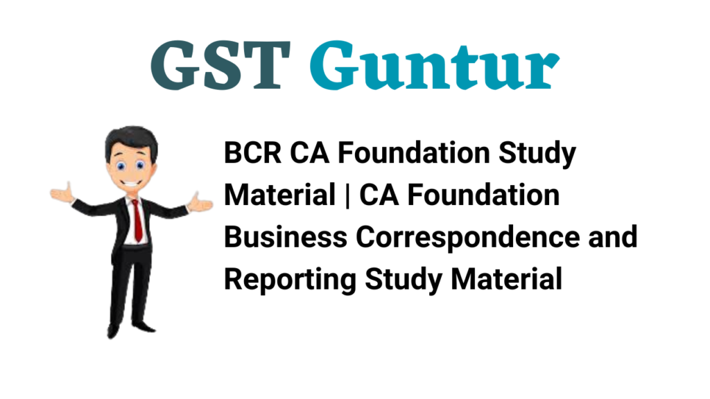 BCR CA Foundation Study Material | CA Foundation Business Correspondence and Reporting Study Material