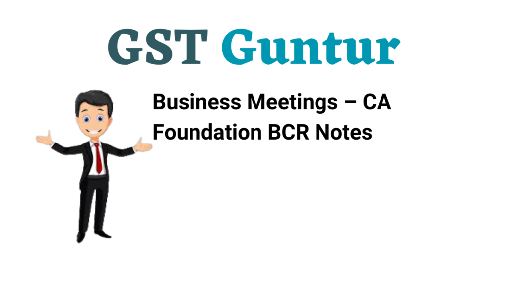 Business Meetings – CA Foundation BCR Notes