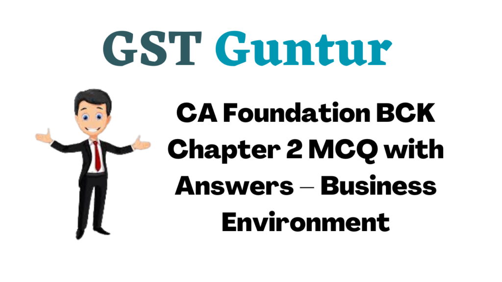 CA Foundation BCK Chapter 2 MCQ with Answers – Business Environment