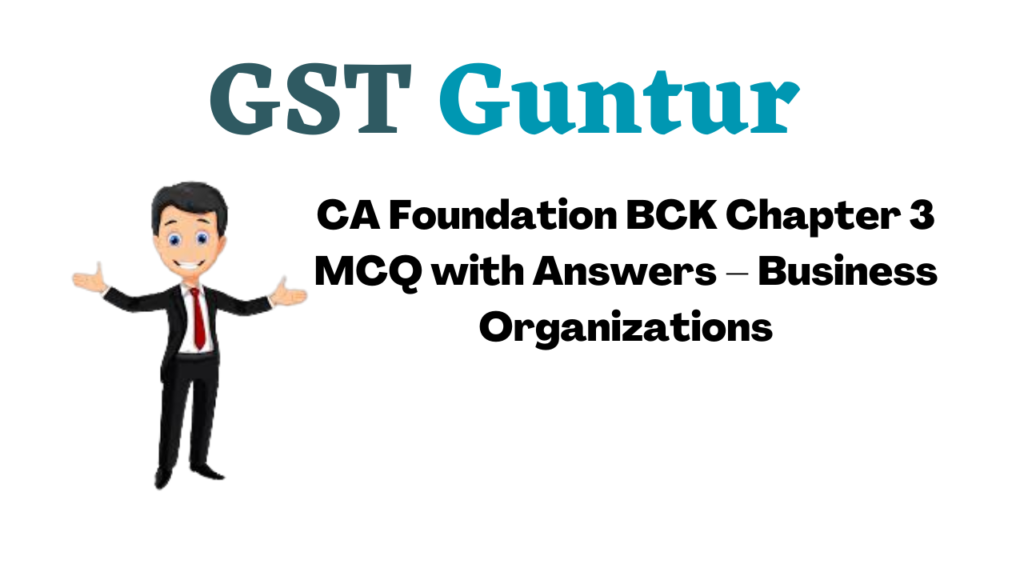 CA Foundation BCK Chapter 3 MCQ with Answers – Business Organizations