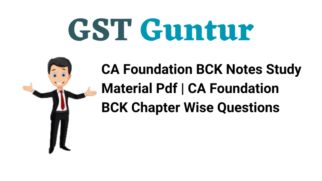 CA Foundation BCK Notes Study Material Pdf | CA Foundation BCK Chapter Wise Questions