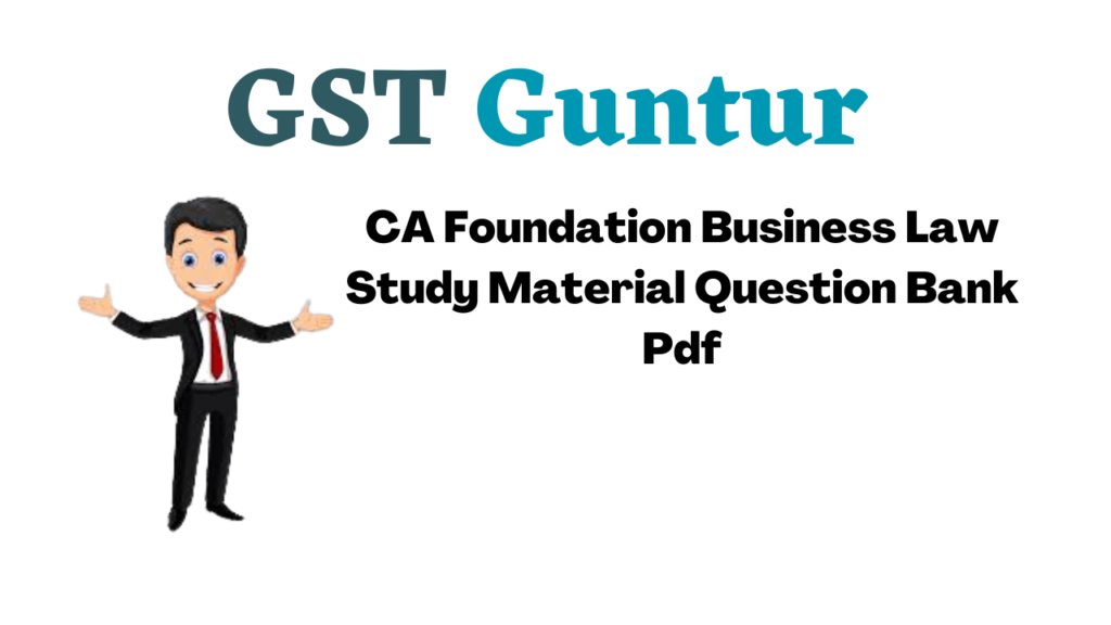 CA Foundation Business Law Study Material Question Bank Pdf