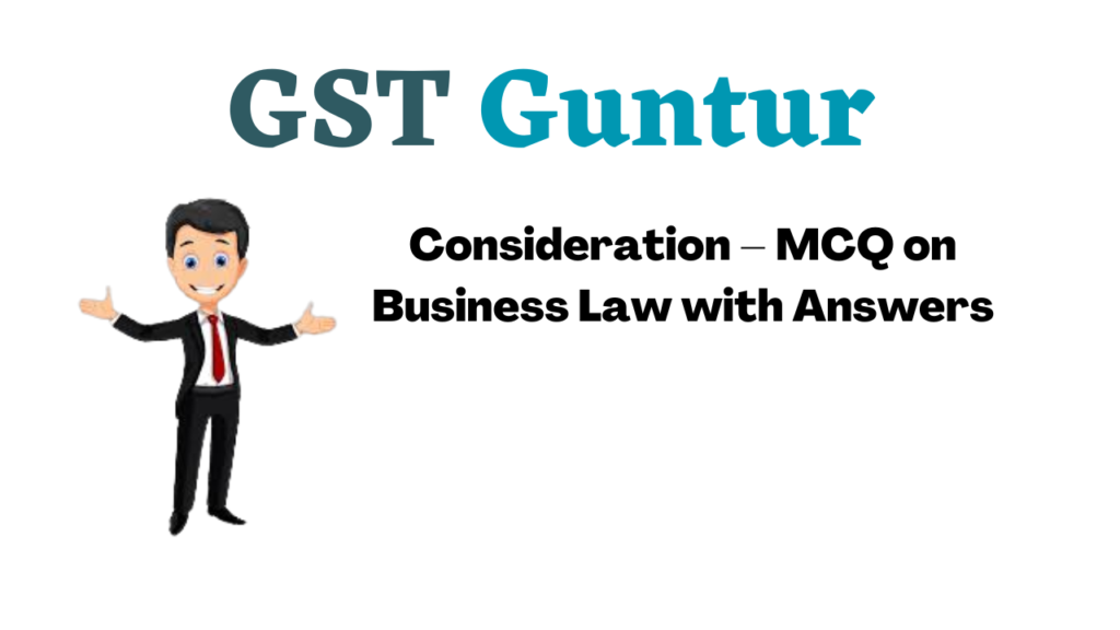 Consideration – MCQ on Business Law with Answers