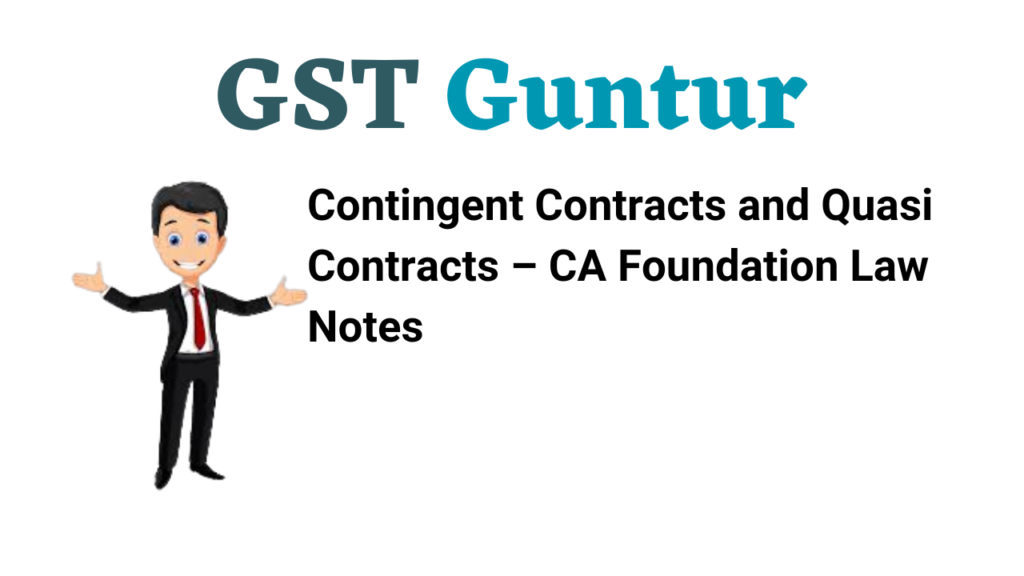 Contingent Contracts and Quasi Contracts – CA Foundation Law Notes