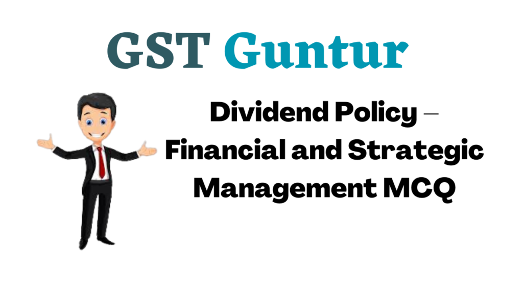 Dividend Policy – Financial and Strategic Management MCQ
