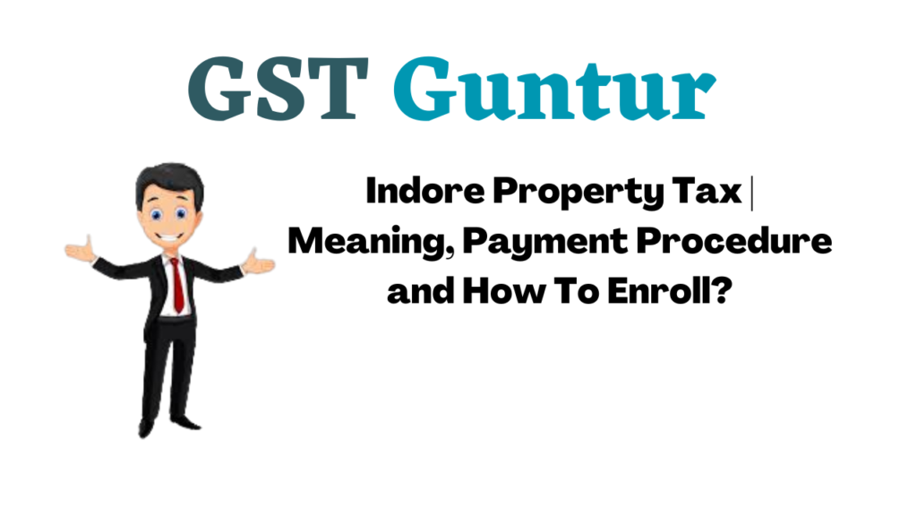 Indore Property Tax Meaning, Payment Procedure and How To Enroll