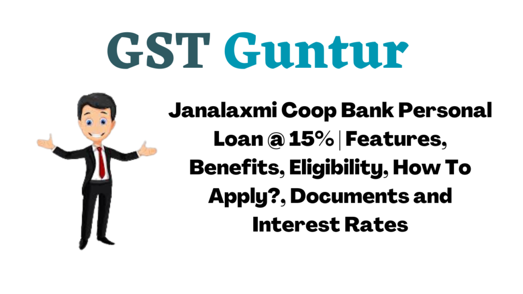 Janalaxmi Coop Bank Personal Loan @ 15% | Features, Benefits, Eligibility, How To Apply?, Documents and Interest Rates