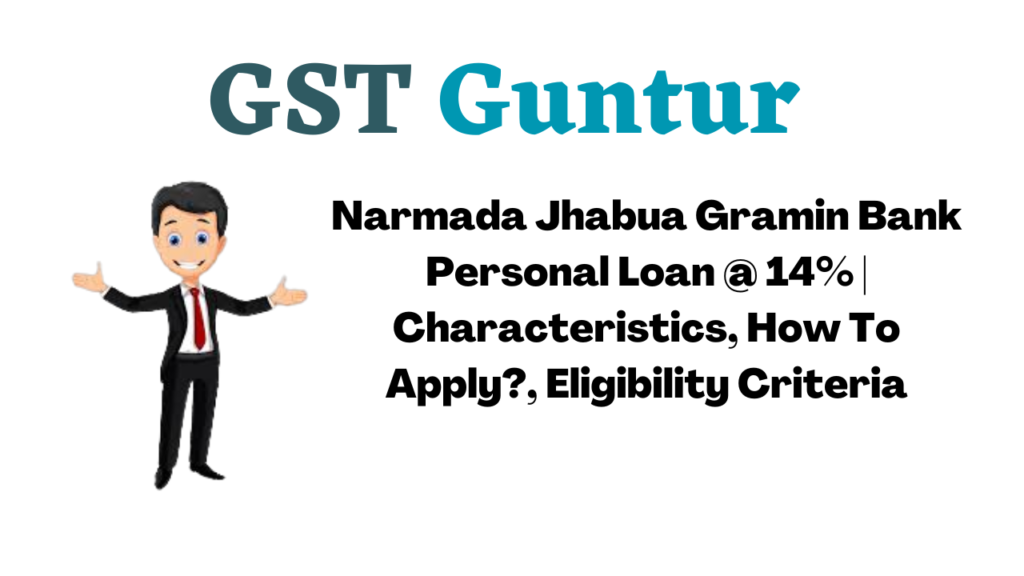 Narmada Jhabua Gramin Bank Personal Loan @ 14% Characteristics, How To Apply, Eligibility Criteria