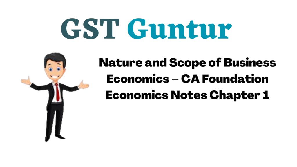 Nature and Scope of Business Economics – CA Foundation Economics Notes Chapter