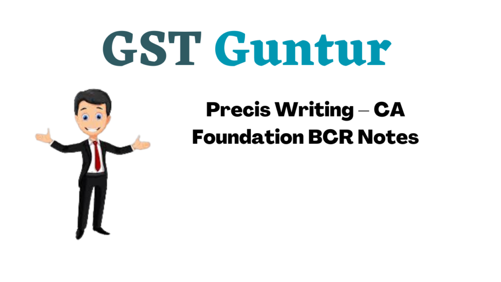 Precis Writing – CA Foundation BCR Notes