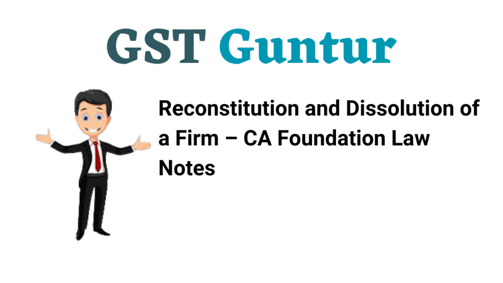 Reconstitution and Dissolution of a Firm – CA Foundation Law Notes