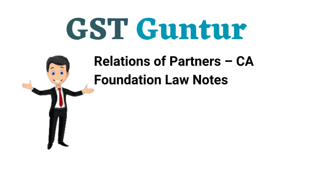 Relations of Partners – CA Foundation Law Notes