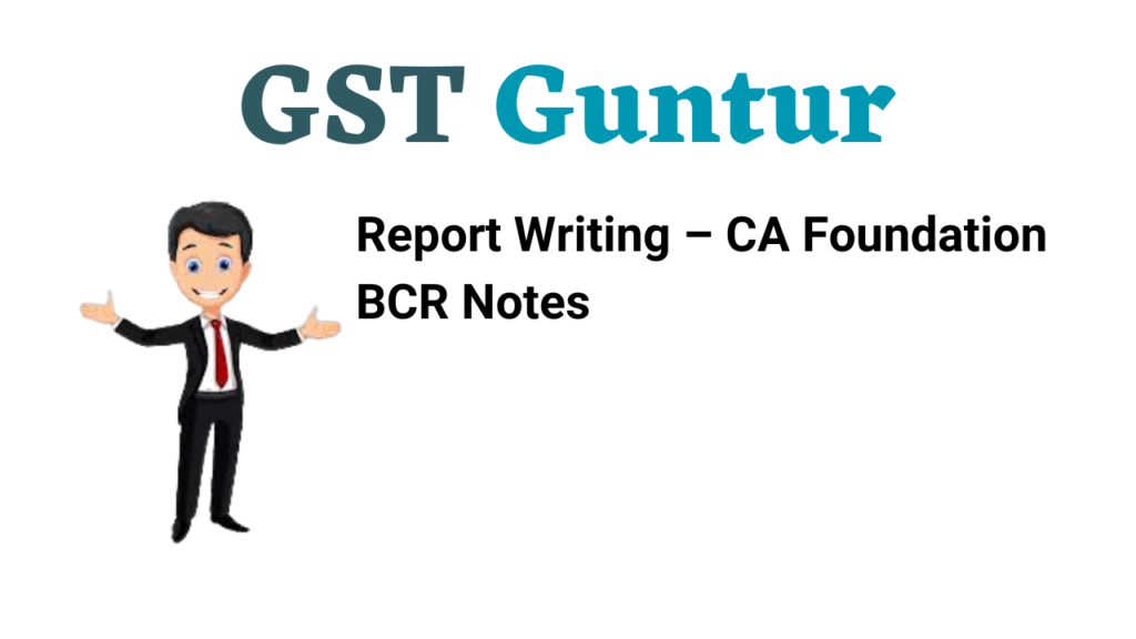 Report Writing – CA Foundation BCR Notes
