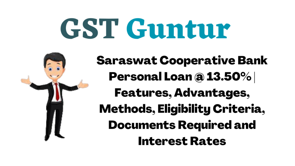 Saraswat Cooperative Bank Personal Loan @ 13.50% | Features, Advantages, Methods, Eligibility Criteria, Documents Required and Interest Rates