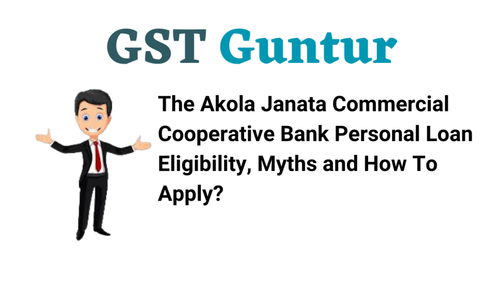 The Akola Janata Commercial Cooperative Bank Personal Loan Eligibility, Myths and How To Apply?