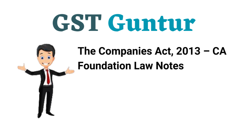 The Companies Act, 2013 – CA Foundation Law Notes