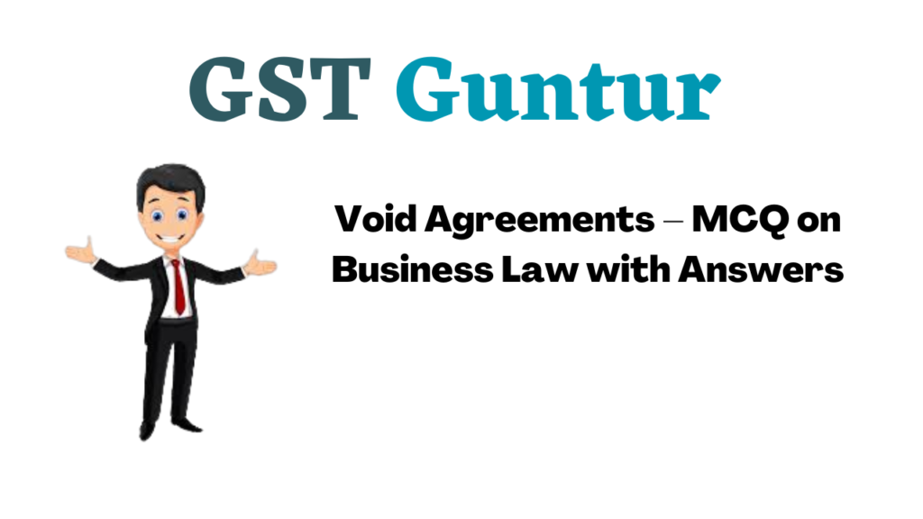 Void Agreements – MCQ on Business Law with Answers