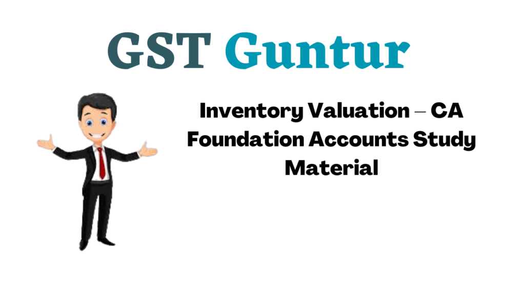 Inventory Valuation – CA Foundation Accounts Study Material