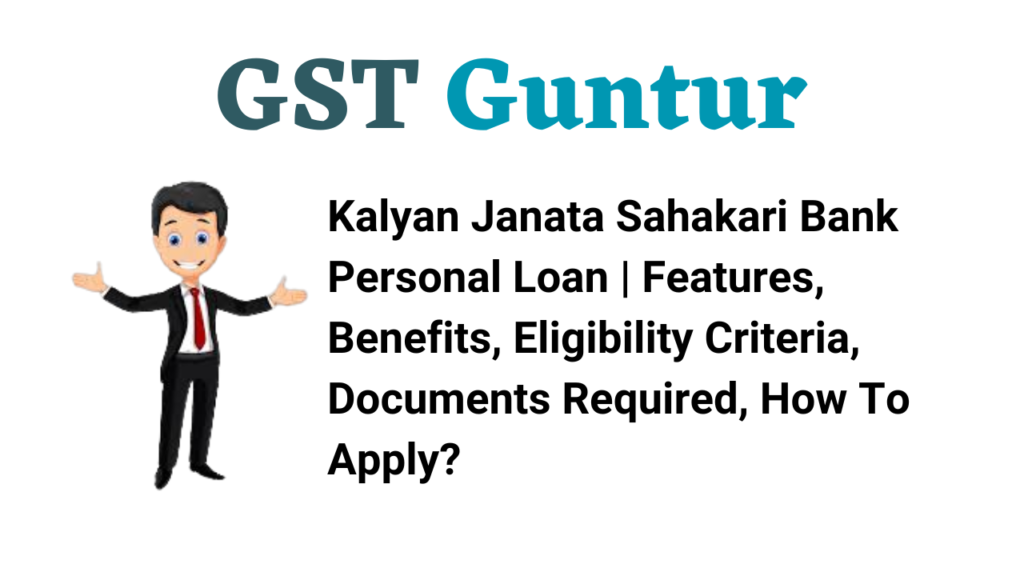 Kalyan Janata Sahakari Bank Personal Loan | Features, Benefits, Eligibility Criteria, Documents Required, How To Apply?