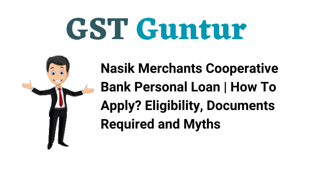 Nasik Merchants Cooperative Bank Personal Loan | How To Apply? Eligibility, Documents Required and Myths
