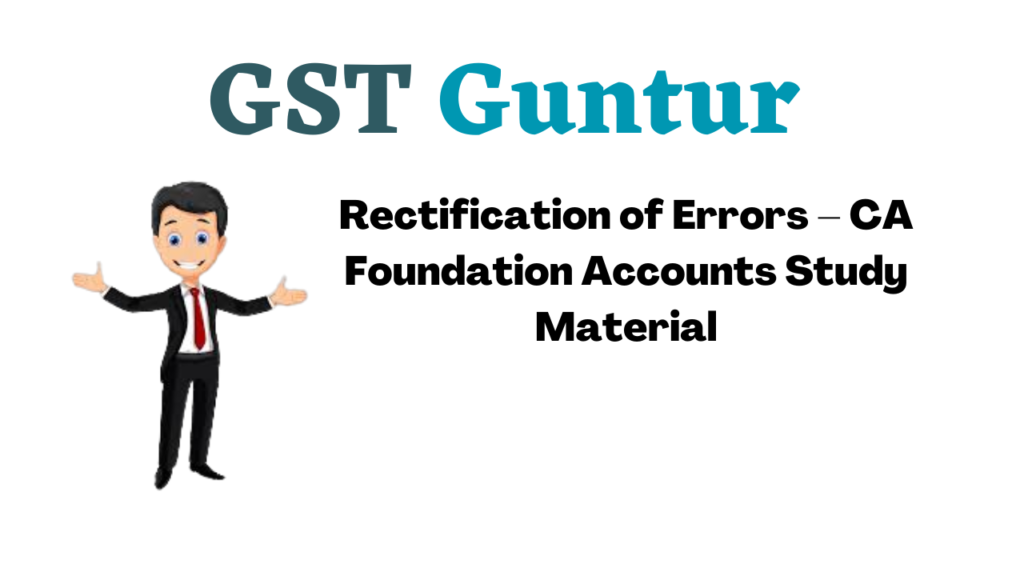 Rectification of Errors – CA Foundation Accounts Study Material
