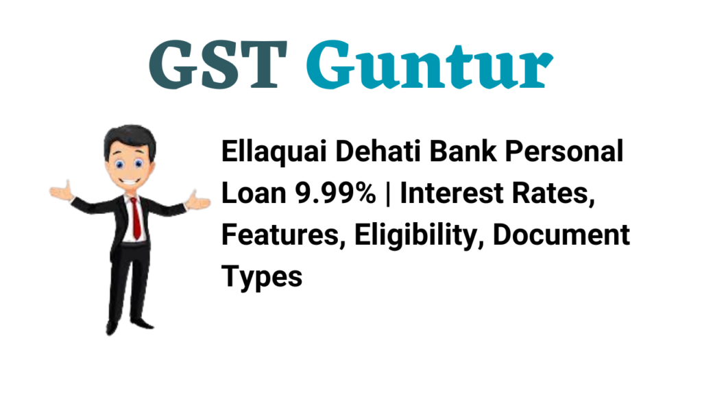 Ellaquai Dehati Bank Personal Loan 9.99% | Interest Rates, Features, Eligibility, Document Types