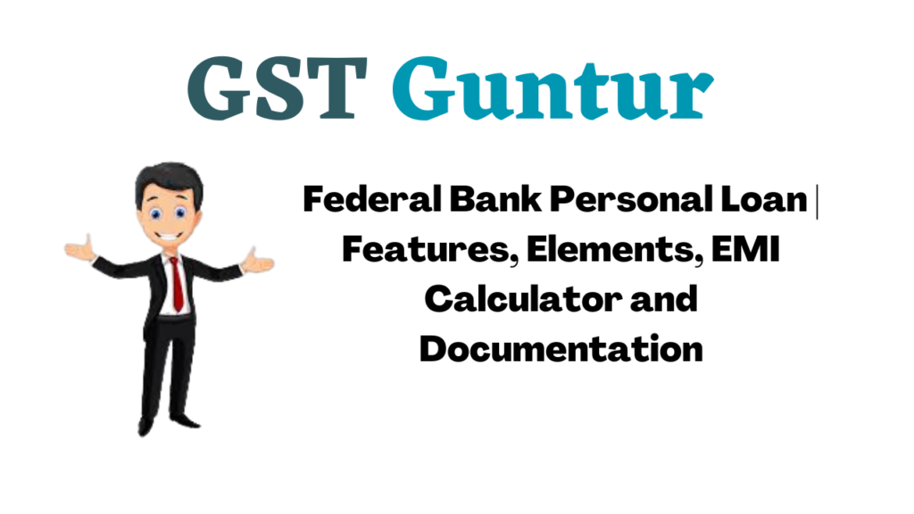 Federal Bank Personal Loan | Features, Elements, EMI Calculator and Documentation