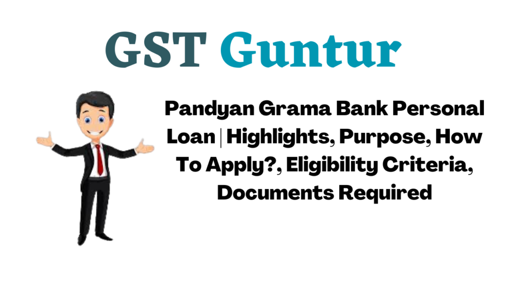 Pandyan Grama Bank Personal Loan | Highlights, Purpose, How To Apply?, Eligibility Criteria, Documents Required