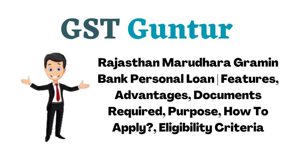 Rajasthan Marudhara Gramin Bank Personal Loan | Features, Advantages, Documents Required, Purpose, How To Apply?, Eligibility Criteria