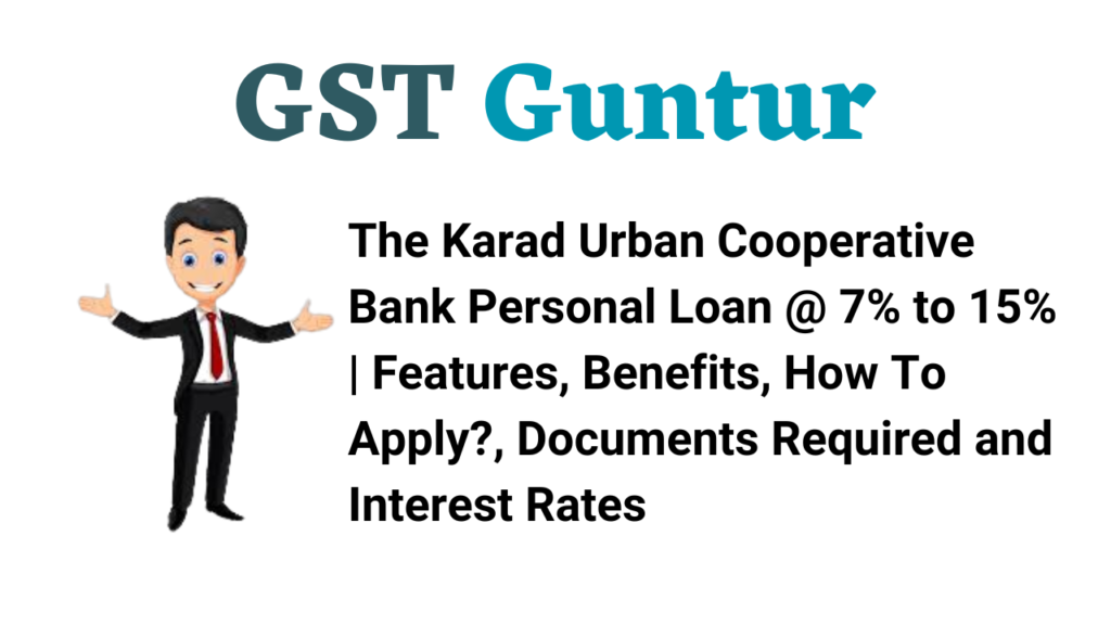 The Karad Urban Cooperative Bank Personal Loan @ 7% to 15% Features, Benefits, How To Apply, Documents Required and Interest Rates