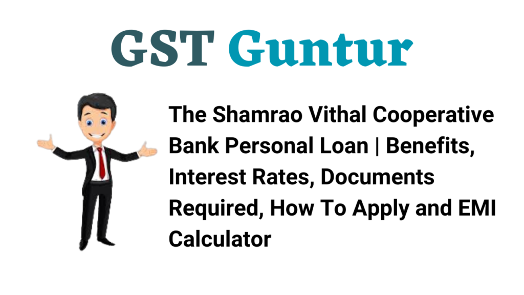 The Shamrao Vithal Cooperative Bank Personal Loan | Benefits, Interest Rates, Documents Required, How To Apply and EMI Calculator
