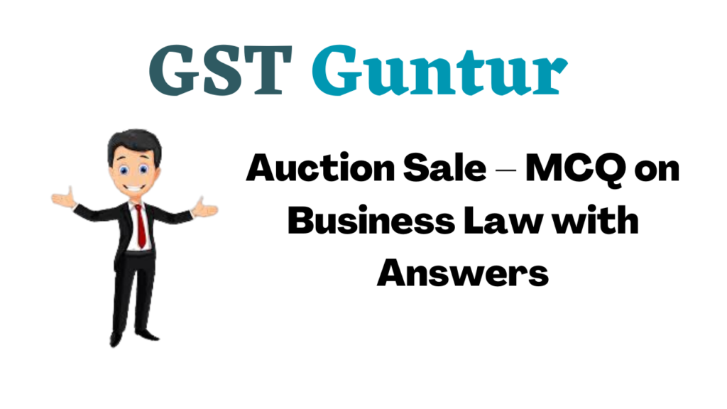 Auction Sale – MCQ on Business Law with Answers