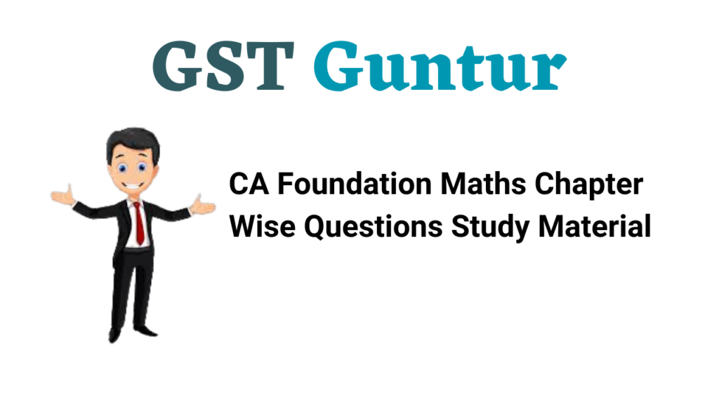 CA Foundation Maths Chapter Wise Questions Study Material