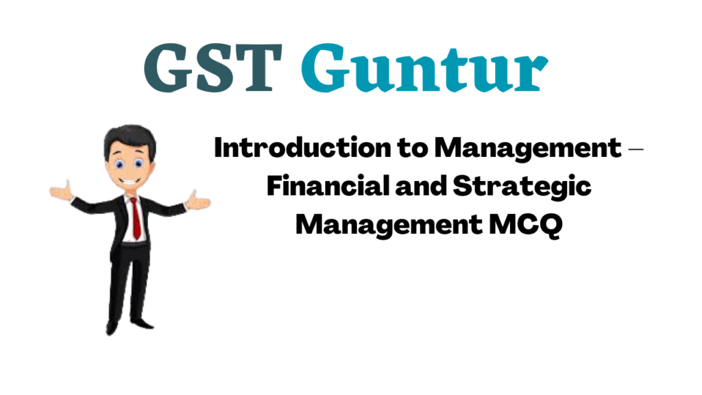 Introduction to Management – Financial and Strategic Management MCQ