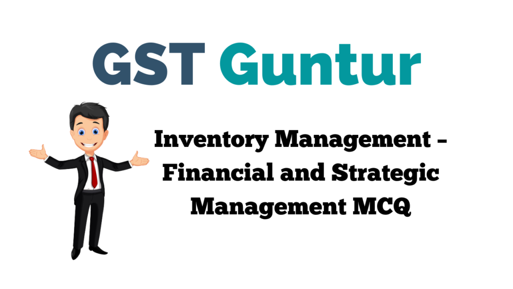 Inventory Management – Financial and Strategic Management MCQ