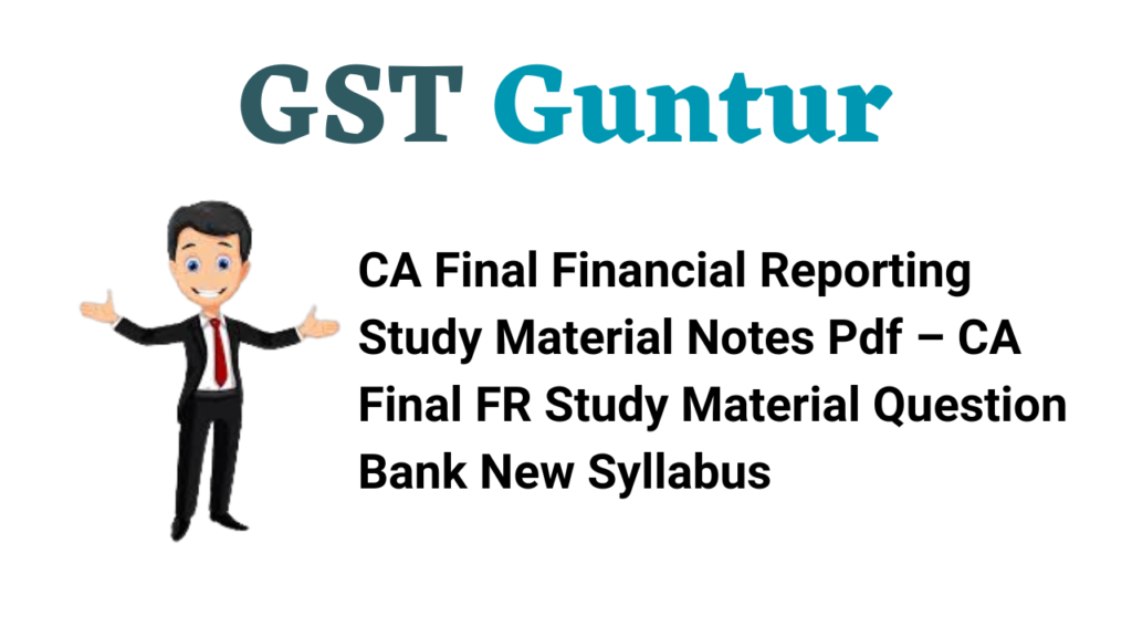 CA Final Financial Reporting Study Material Notes Pdf – CA Final FR Study Material Question Bank New Syllabus