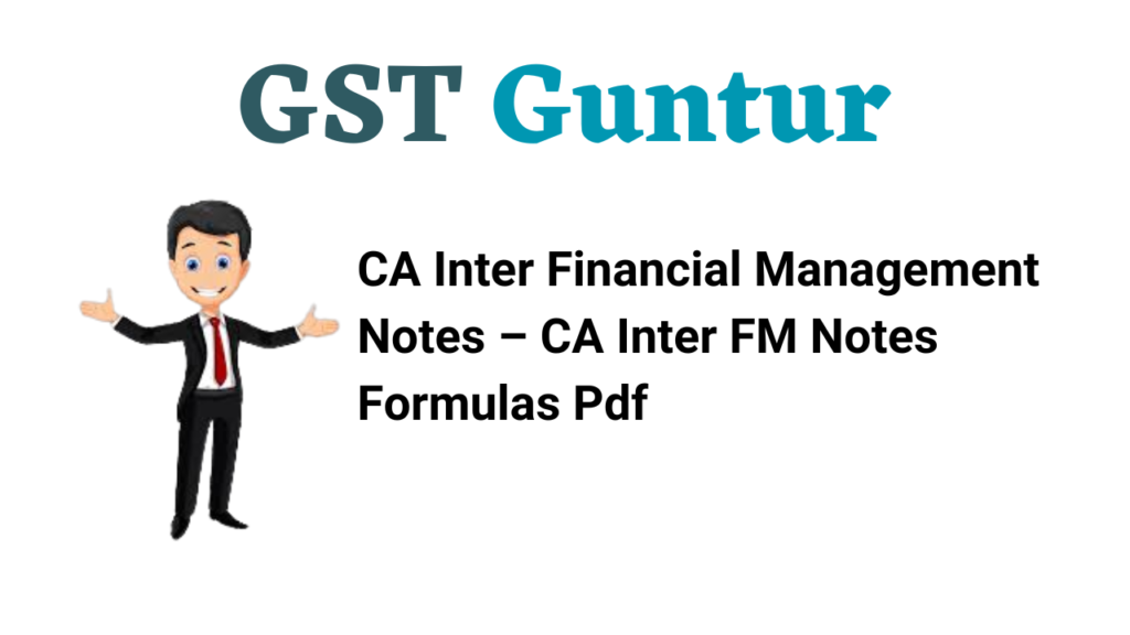 CA Inter Financial Management Notes – CA Inter FM Notes Formulas Pdf