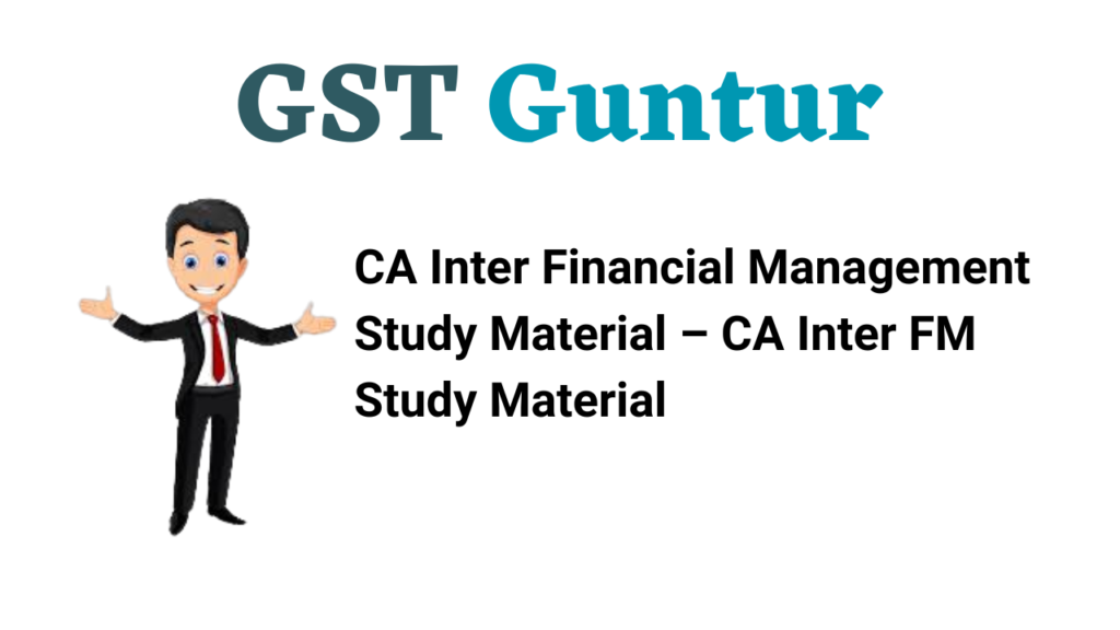 CA Inter Financial Management Study Material – CA Inter FM Study Material