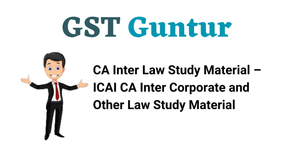CA Inter Law Study Material – ICAI CA Inter Corporate and Other Law Study Material