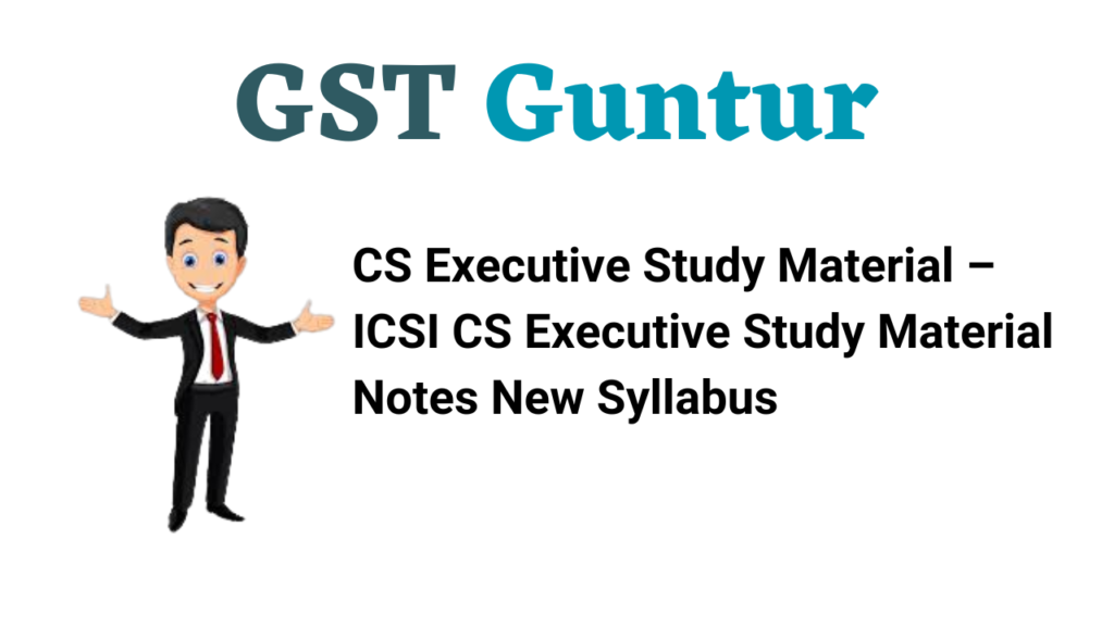 CS Executive Study Material – ICSI CS Executive Study Material Notes New Syllabus