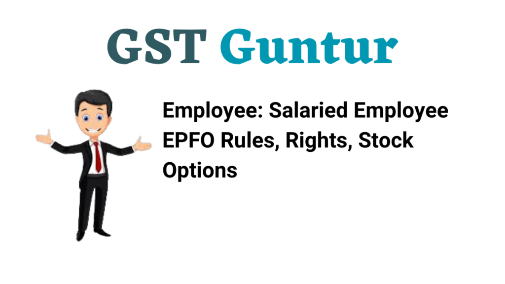 Employee: Salaried Employee EPFO Rules, Rights, Stock Options