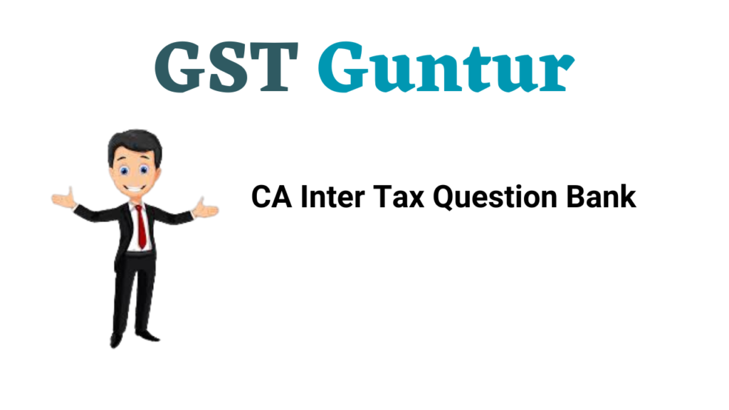 CA Inter Tax Question Bank