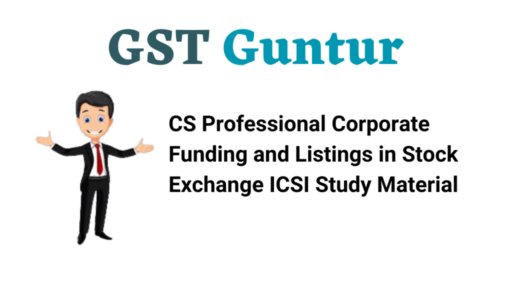 CS Professional Corporate Funding and Listings in Stock Exchange ICSI Study Material