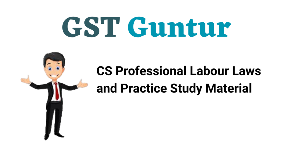CS Professional Labour Laws and Practice Study Material